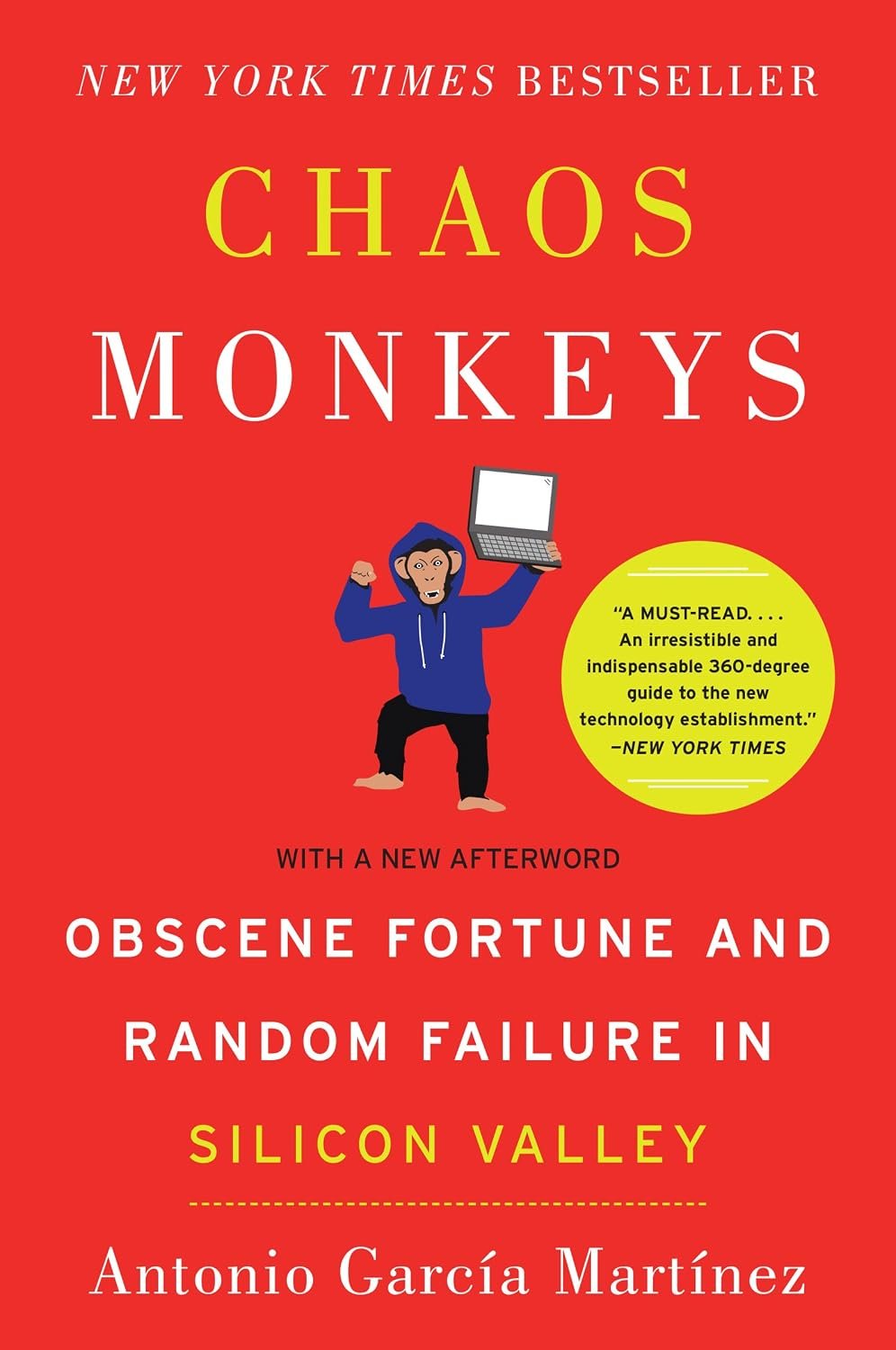 Chaos Monkeys: Obscene Fortune and Random Failure in Silicon Valley By Antonio Garcia Martinez Chaos Monkeys: Obscene Fortune and Random Failure in Silicon Valley By Antonio Garcia Martinez