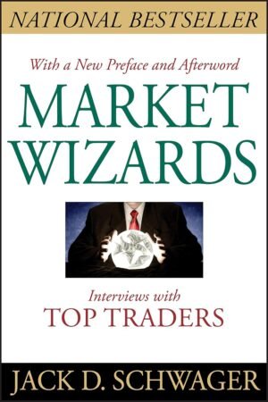 Market Wizards: Interviews with Top Traders By Jack D. Schwager