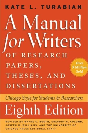 Manual for Writers of Research Papers, Theses, and Dissertations By Kate L. Turabian