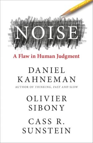 Noise: The new book from the authors of ‘Thinking, Fast and Slow’ and ‘Nudge’ By Daniel Kahneman, Oliver Sibony, Cass R. Sunstein
