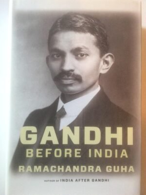 Gandhi Before India Hardcover By Ramachandra Guha