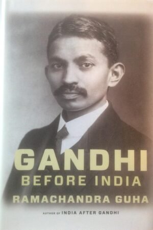 Gandhi Before India Hardcover By Ramachandra Guha