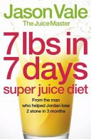 7lbs in 7 Days Super Juice Diet By Jason Vale