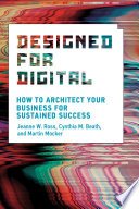 Designed for Digital By Jeanne W. Ross, Cynthia M. Beath, Martin Mocker