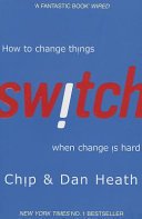Switch: How to change things when change is hard By Chip Heath, Dan Heath