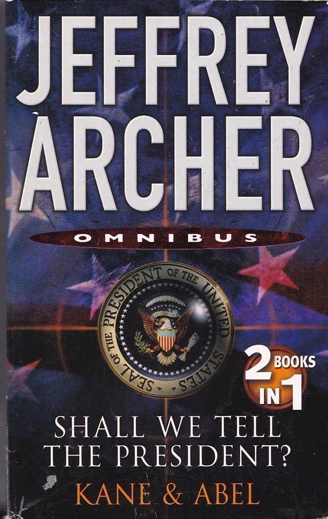 Shall We Tell The President & Kane & Abel By Jeffrey Archer Shall We Tell The President & Kane & Abel