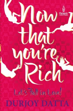 Now That You're Rich By Durjoy Datta