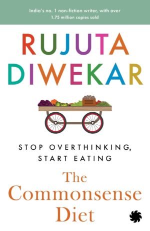 The Commonsense Diet: Stop Overthinking Start Eating