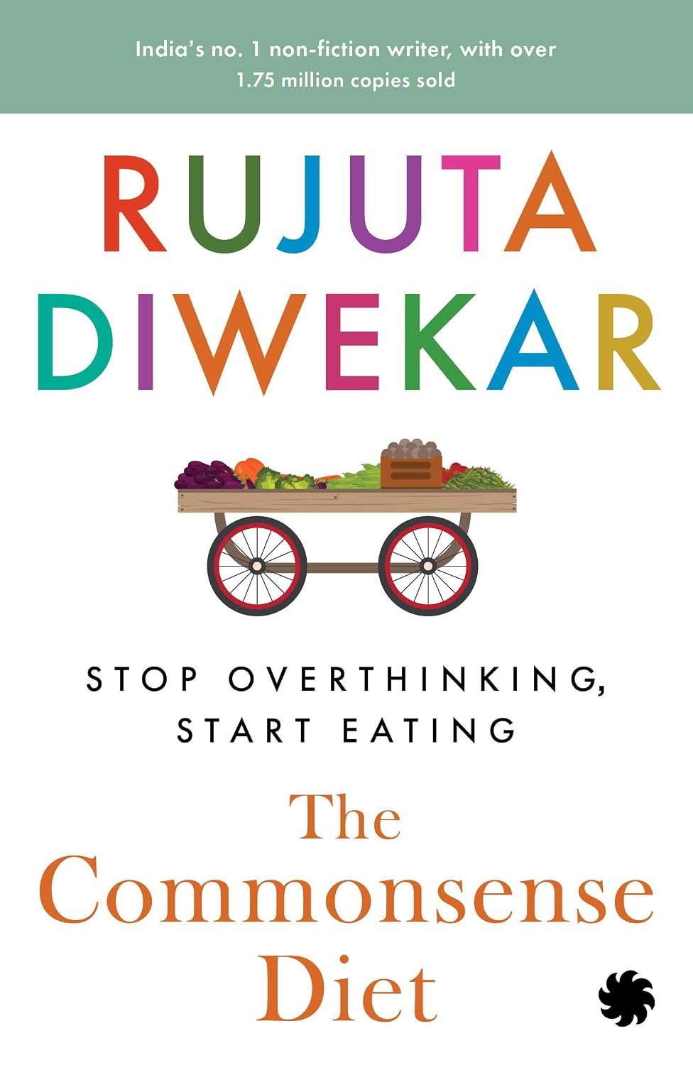 The Commonsense Diet: Stop Overthinking Start Eating By Rujuta Diwekar The Commonsense Diet: Stop Overthinking Start Eating