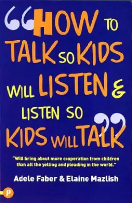How to Talk So Kids Will Listen & Listen So Kids Will Talk