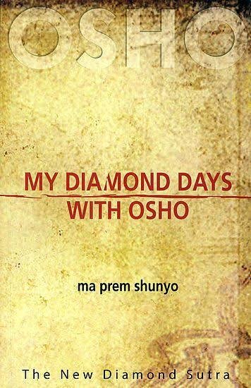 My diamond days with Osho By Ma Prem Shunyo My diamond days with Osho